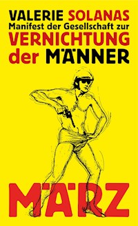 Manifest der Gesellschaft zur Vernichtung der Männer - Valerie Solanas - E-Book