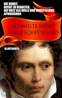 Gesamelte Werke Arthur Schopenhauers. Illustrierte - Arthur Schopenhauer - E-Book