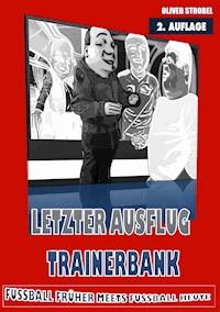 Letzter Ausflug Trainerbank - Oliver Strobel - E-Book
