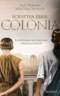 Schatten über Colonia – Ermittlungen am Rand des Römischen Reichs - Axel Melzener - E-Book