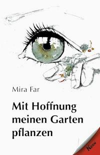 Mit Hoffnung meinen Garten pflanzen - Mira Far - E-Book