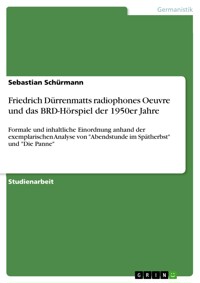 Friedrich Dürrenmatts radiophones Oeuvre und das BRD-Hörspiel der 1950er Jahre - Sebastian Schürmann - E-Book