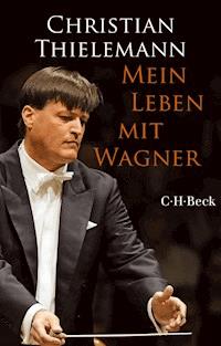 Mein Leben mit Wagner - Christian Thielemann - E-Book
