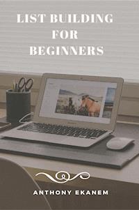 List Building for Beginners - Anthony Ekanem - E-Book