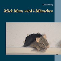 Mick Maus wird i-Mäuschen - Carola Mehring - E-Book