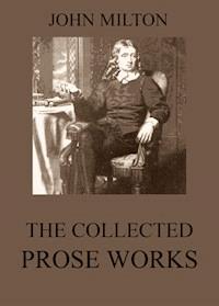 The Collected Prose Works of John Milton - John Milton - E-Book