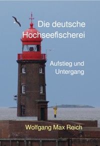 Die deutsche Hochseefischerei - Wolfgang Max Reich - E-Book