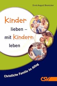 Kinder lieben - mit Kindern leben - Ernst August Bremicker - E-Book