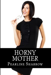 Horny Mother: Taboo Incest Erotica - Pearline Sharrow - E-Book