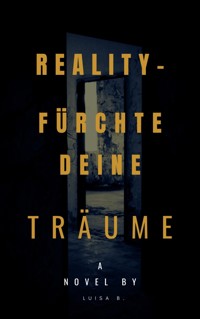 REALITY - FÜRCHTE DEINE TRÄUME - Luisa B. - E-Book