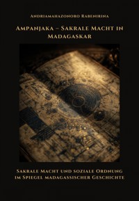 Ampanjaka – Sakrale Macht in Madagaskar - Andriamahazonoro Rabenirina - E-Book