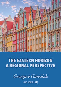 The eastern horizon – A regional perspective - Grzegorz Gorzelak - kostenlos E-Book