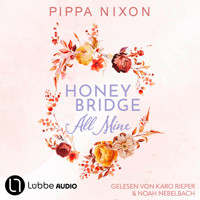 Honeybridge. All Mine - Honeybridge, Teil 1 (Ungekürzt) - Pippa Nixon - Hörbuch