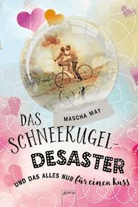 Das Schneekugel-Desaster. Und das alles nur für einen Kuss - Mascha May - E-Book