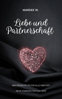 Liebe und Partnerschaft - Mareike W. - E-Book