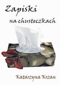 Zapiski na chusteczkach - Katarzyna Krzan - E-Book