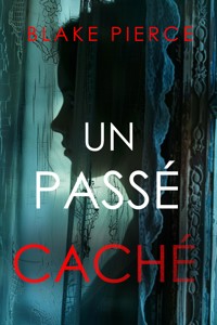 Un passé caché - Blake Pierce - kostenlos E-Book