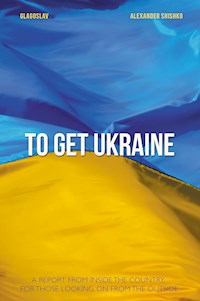 To Get Ukraine - Oleksandr Shyshko - E-Book