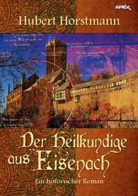 DER HEILKUNDIGE AUS EISENACH - Hubert Horstmann - E-Book