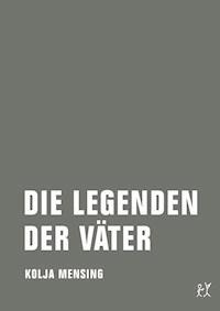 Die Legenden der Väter - Kolja Mensing - E-Book