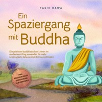 Ein Spaziergang mit Buddha: Die zeitlosen buddhistischen Lehren im modernen Alltag anwenden für mehr Lebensglück, Gelassenheit & inneren Frieden - inkl. Praxisübungen & Ernährung im Buddhismus - Tashi Dawa - E-Book + Hörbuch