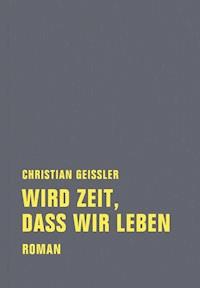 Wird Zeit, dass wir leben - Christian Geissler - E-Book