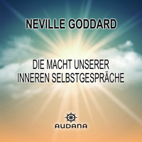 Die Macht unserer inneren Selbstgespräche - Neville Goddard - Hörbuch