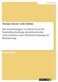 Die Auswirkungen von Basel II auf die Kapitalbeschaffung mittelständischer Unternehmen unter Berücksichtigung der Bilanzierung - Thorben Schenk - E-Book