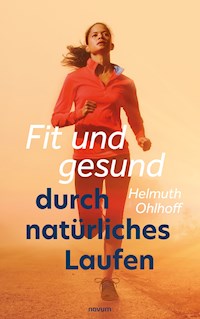 Fit und gesund durch natürliches Laufen - Helmuth Ohlhoff - E-Book