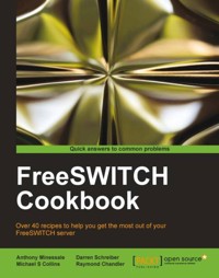 FreeSWITCH Cookbook - Anthony Minessale - E-Book
