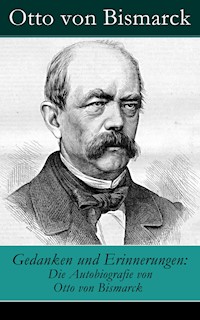 Gedanken und Erinnerungen: Die Autobiografie von Otto von Bismarck - Otto von Bismarck - E-Book
