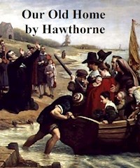 Our Old Home, A Series of English Sketches - Nathaniel Hawthorne - E-Book