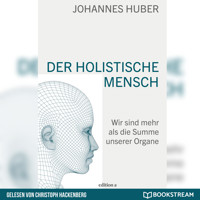Der holistische Mensch - Wir sind mehr als die Summe unserer Organe (Ungekürzt) - Johannes Huber - Hörbuch