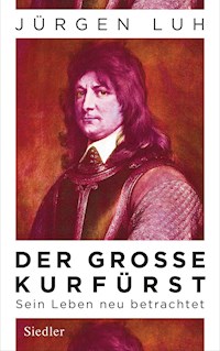 Der Große Kurfürst - Jürgen Luh - E-Book