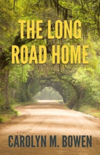 The Long Road Home - Carolyn M. Bowen - E-Book