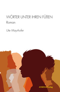 Wörter unter ihren Füßen - Ute Mayrhofer - E-Book