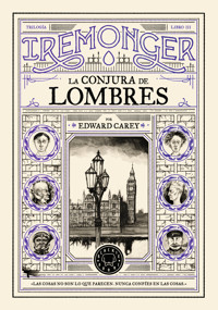 Trilogía IREMONGER 3: La conjura de Lombres - Edward Carey - E-Book
