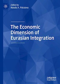 The Economic Dimension of Eurasian Integration -  - E-Book