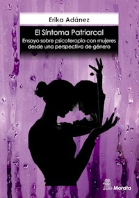 El síntoma patriarcal. Ensayo sobre psicoterapia con mujeres desde una perspectiva de género - Erika Adánez Redondo - E-Book