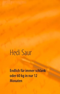 Endlich für immer schlank oder 60 kg in nur 12 Monaten - Hedi Saur - E-Book