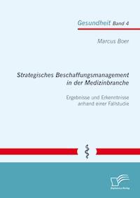 Strategisches Beschaffungsmanagement in der Medizinbranche: Ergebnisse und Erkenntnisse anhand einer Fallstudie - Marcus Boer - E-Book