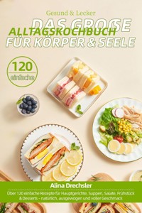 Gesund & Lecker – Das große Alltagskochbuch für Körper & Seele - Alina Drechsler - E-Book