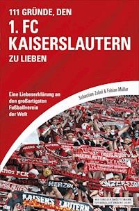 111 Gründe, den 1. FC Kaiserslautern zu lieben - Sebastian Zobel - E-Book