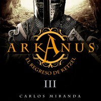 Arkanus 3. El regreso de Ketzel - Carlos Miranda - Hörbuch