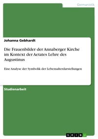 Die Frauenbilder der Annaberger Kirche im Kontext der Aetates Lehre des Augustinus - Johanna Gebhardt - E-Book