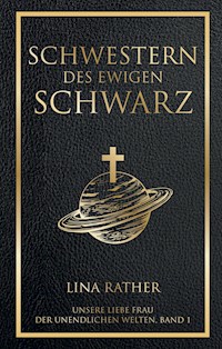 Schwestern des Ewigen Schwarz - Unsere liebe Frau der endlosen Welten 1 - Lina Rather - E-Book
