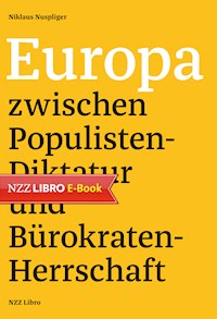 Europa zwischen Populisten-Diktatur und Bürokraten-Herrschaft - Niklaus Nuspliger - E-Book