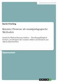 Kreative Prozesse als sozialpädagogische Methoden - Karin Frieling - E-Book