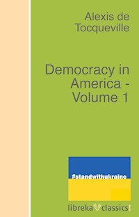 Democracy in America - Volume 1 - Alexis de Tocqueville - E-Book