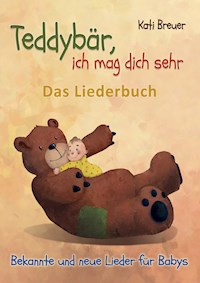 Teddybär, ich mag dich sehr! Bekannte und neue Lieder für Babys - Kati Breuer - E-Book